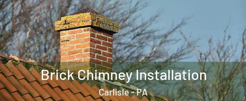  Brick Chimney Installation Carlisle - PA