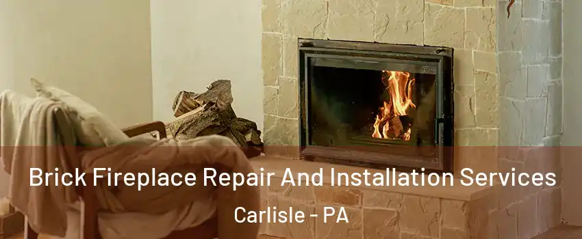 Brick Fireplace Repair And Installation Services Carlisle - PA