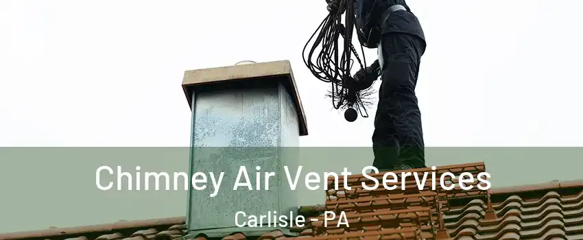  Chimney Air Vent Services Carlisle - PA