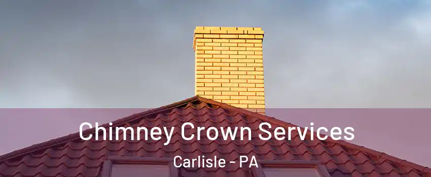  Chimney Crown Services Carlisle - PA
