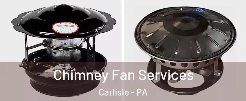  Chimney Fan Services Carlisle - PA