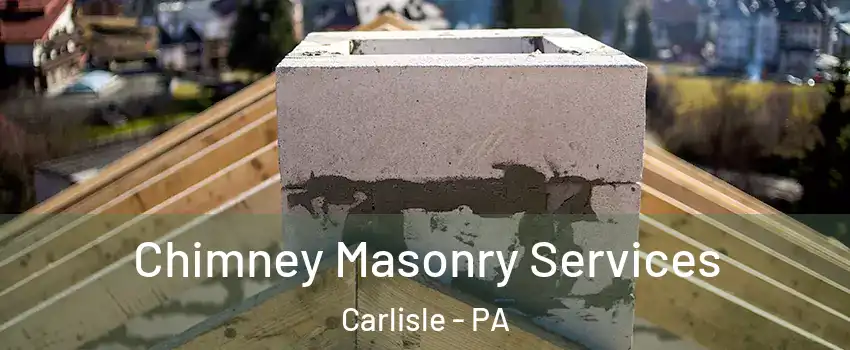  Chimney Masonry Services Carlisle - PA