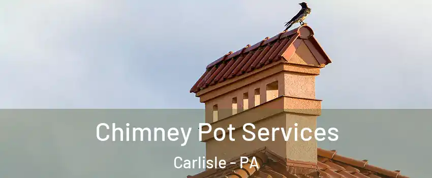  Chimney Pot Services Carlisle - PA