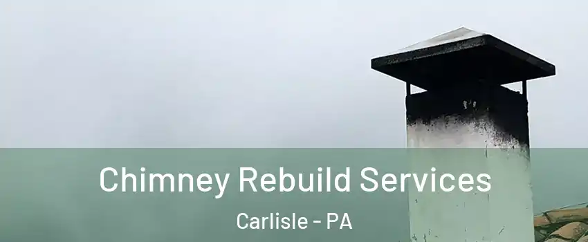  Chimney Rebuild Services Carlisle - PA