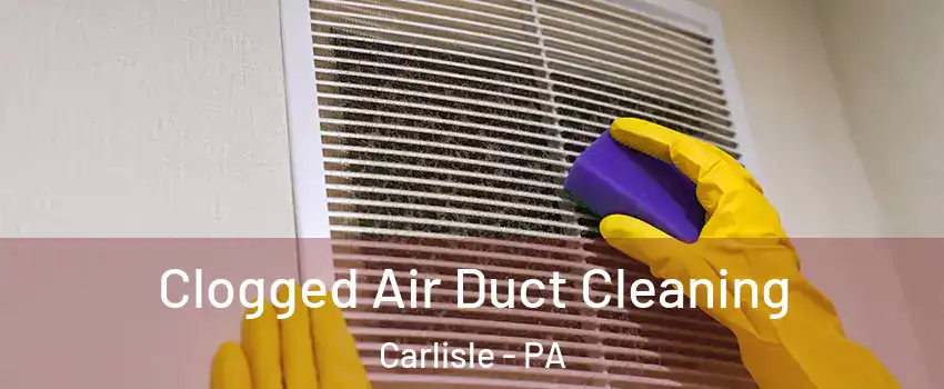  Clogged Air Duct Cleaning Carlisle - PA