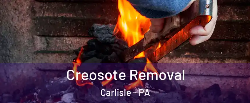  Creosote Removal Carlisle - PA