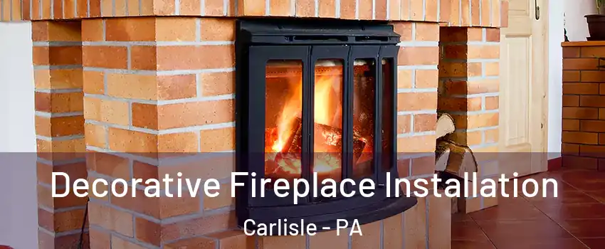  Decorative Fireplace Installation Carlisle - PA