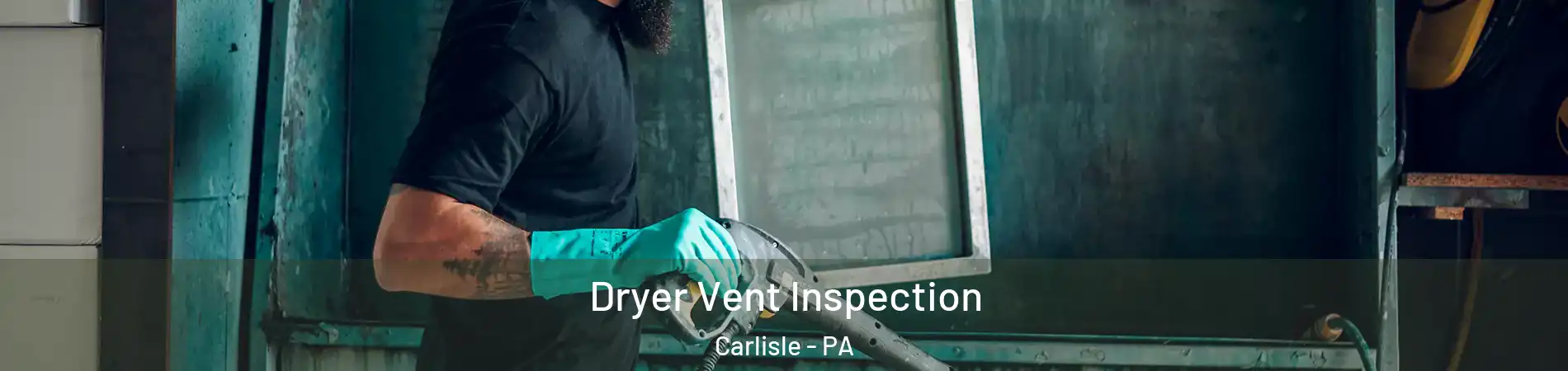  Dryer Vent Inspection Carlisle - PA