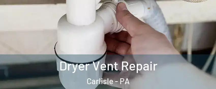  Dryer Vent Repair Carlisle - PA