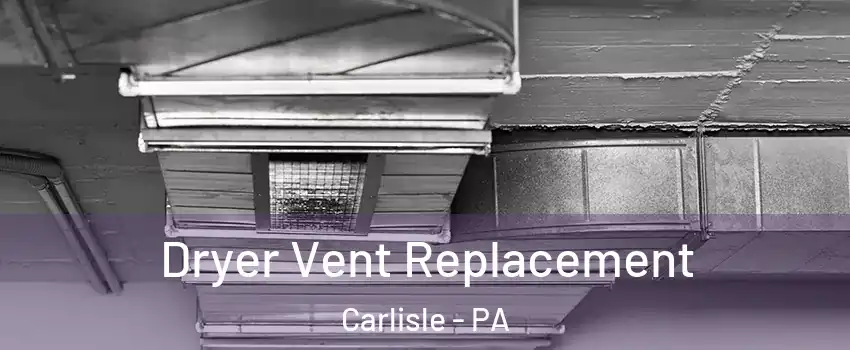  Dryer Vent Replacement Carlisle - PA