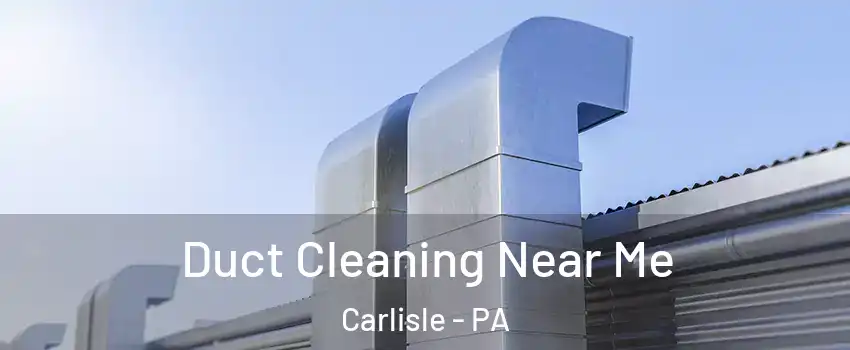  Duct Cleaning Near Me Carlisle - PA