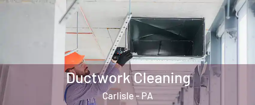  Ductwork Cleaning Carlisle - PA