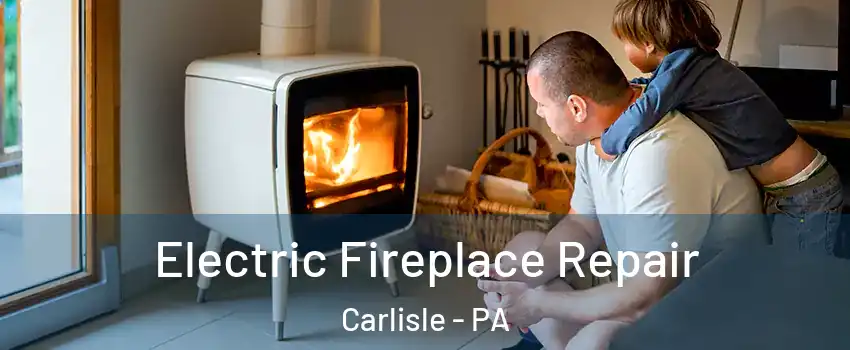  Electric Fireplace Repair Carlisle - PA