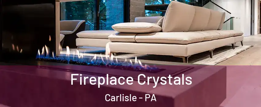  Fireplace Crystals Carlisle - PA