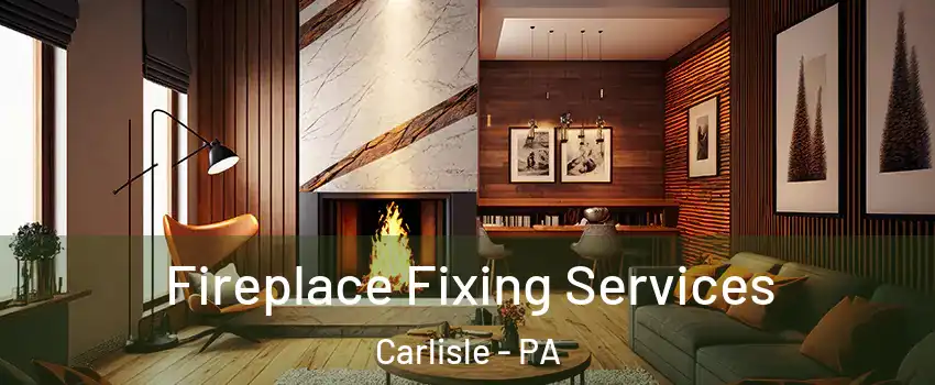  Fireplace Fixing Services Carlisle - PA