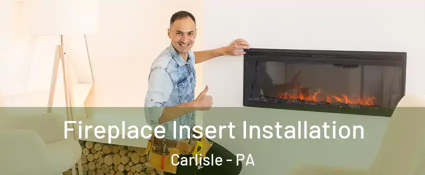  Fireplace Insert Installation Carlisle - PA