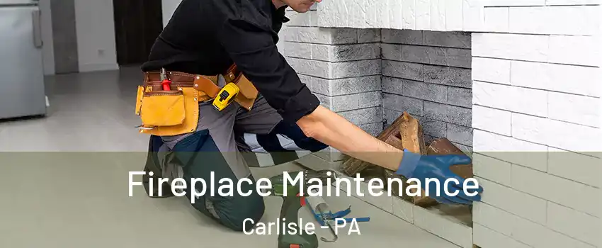  Fireplace Maintenance Carlisle - PA