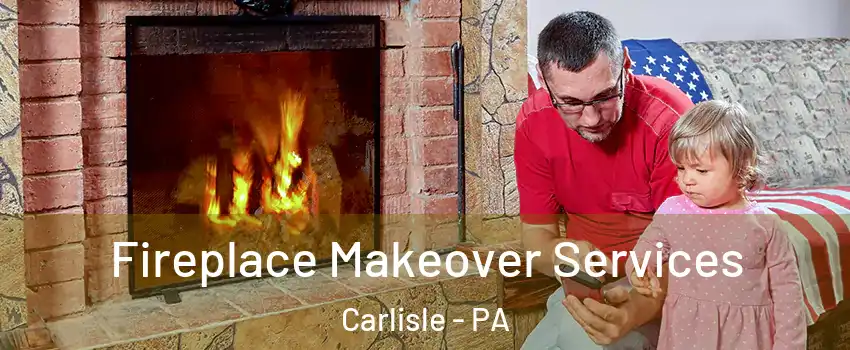  Fireplace Makeover Services Carlisle - PA