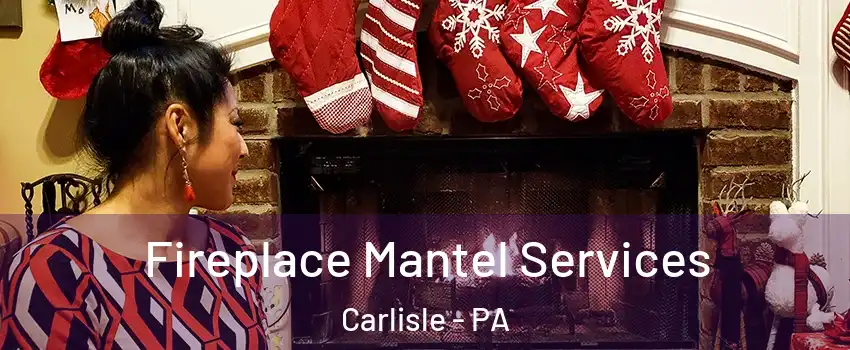  Fireplace Mantel Services Carlisle - PA