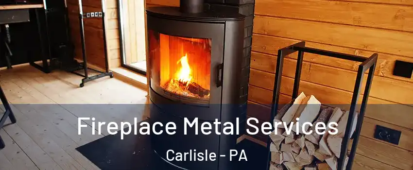 Fireplace Metal Services Carlisle - PA