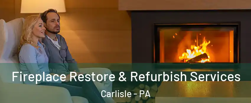  Fireplace Restore & Refurbish Services Carlisle - PA