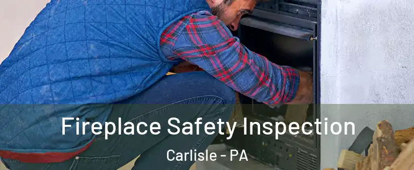 Fireplace Safety Inspection Carlisle - PA