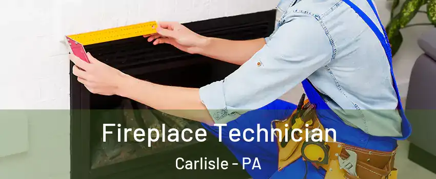 Fireplace Technician Carlisle - PA