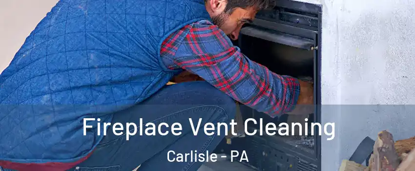  Fireplace Vent Cleaning Carlisle - PA