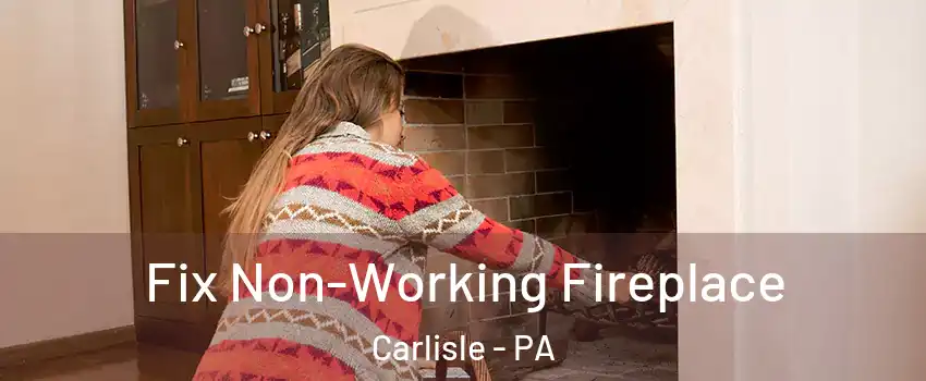 Fix Non-Working Fireplace Carlisle - PA
