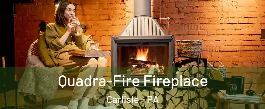  Quadra-Fire Fireplace Carlisle - PA