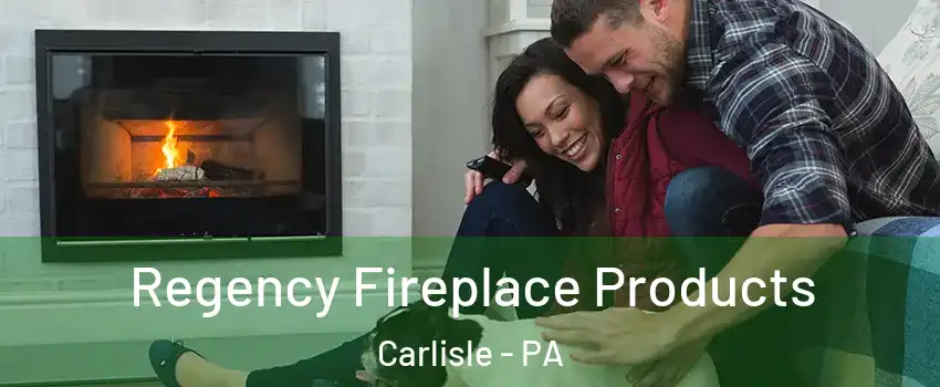  Regency Fireplace Products Carlisle - PA