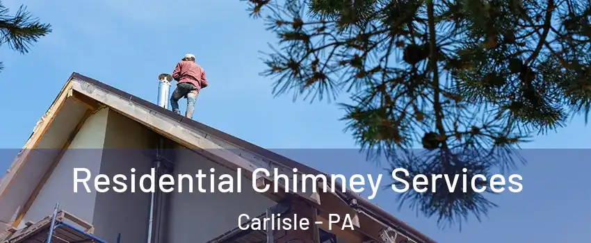  Residential Chimney Services Carlisle - PA