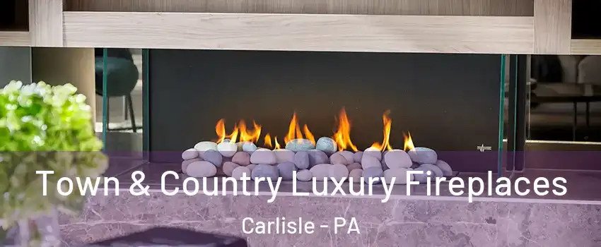  Town & Country Luxury Fireplaces Carlisle - PA