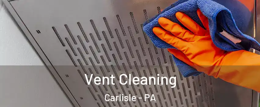  Vent Cleaning Carlisle - PA