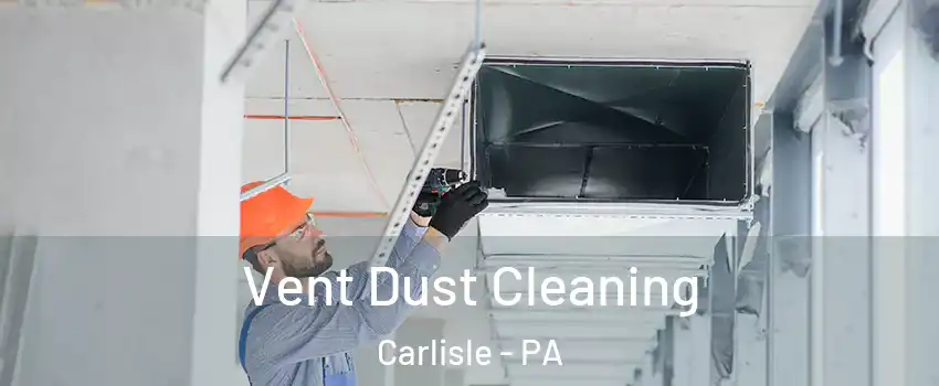  Vent Dust Cleaning Carlisle - PA