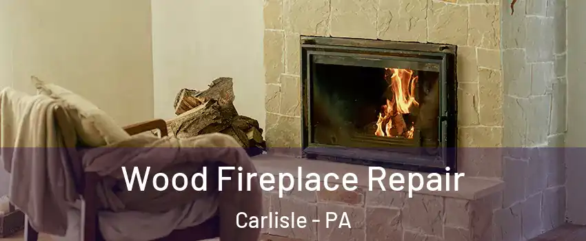  Wood Fireplace Repair Carlisle - PA